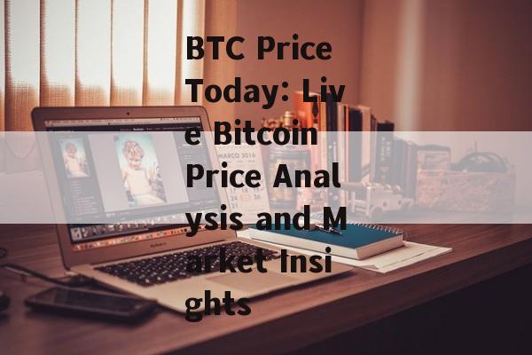BTC Price Today: Live Bitcoin Price Analysis and Market Insights